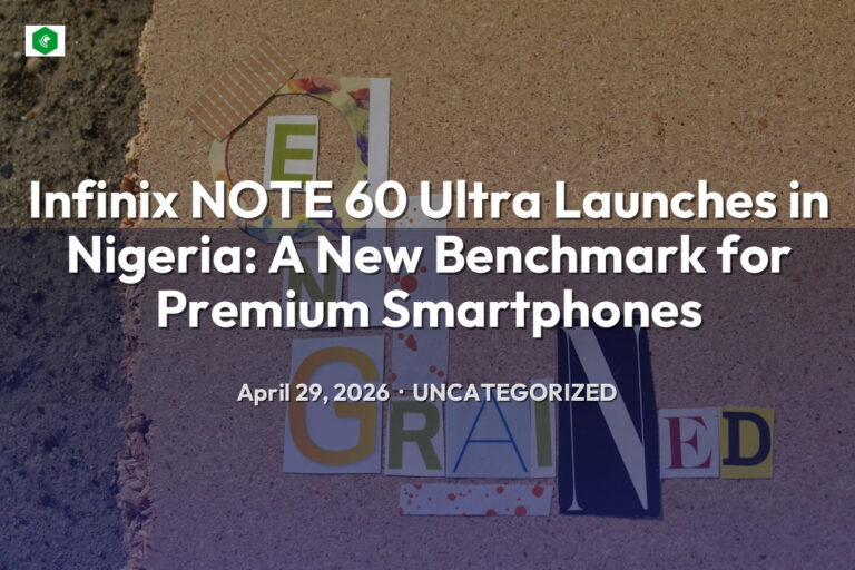 Infinix NOTE 60 Ultra Launches in Nigeria: A New Benchmark for Prem… – Uncategorized | SYSTEM 14