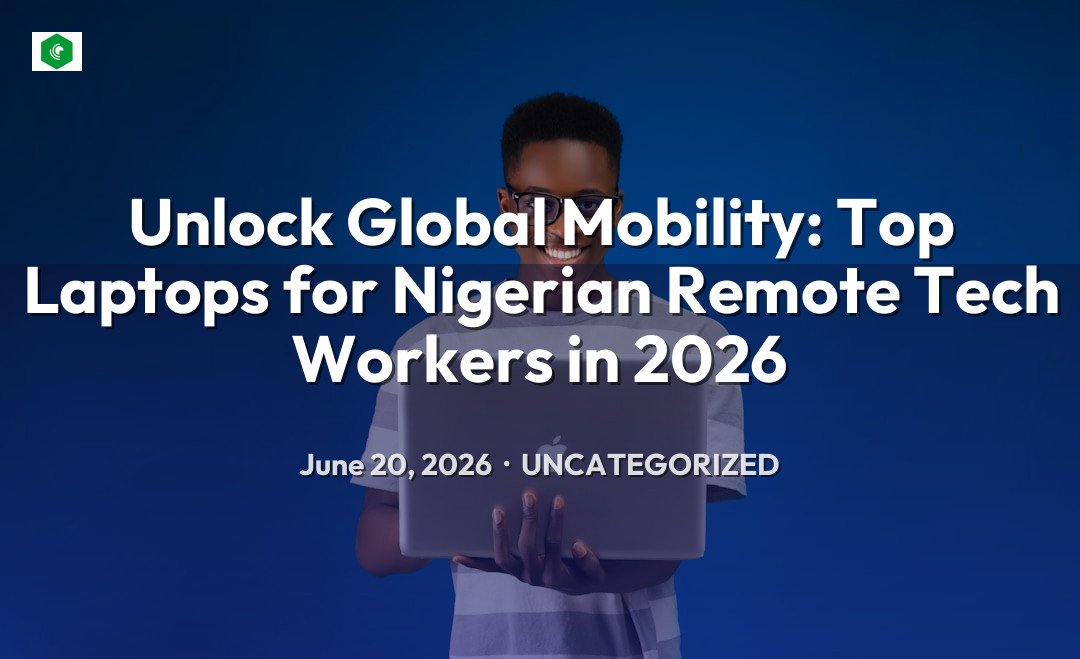 Unlock Global Mobility: Top Laptops for Nigerian Remote Tech Worker… – Uncategorized | SYSTEM 14