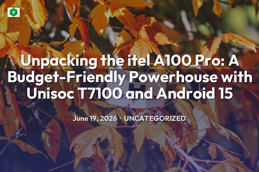 Unpacking the itel A100 Pro: A Budget-Friendly Powerhouse with Unis… – Uncategorized | SYSTEM 14
