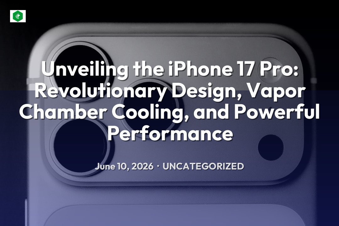 Unveiling the iPhone 17 Pro: Revolutionary Design, Vapor Chamber Co… – Uncategorized | SYSTEM 14